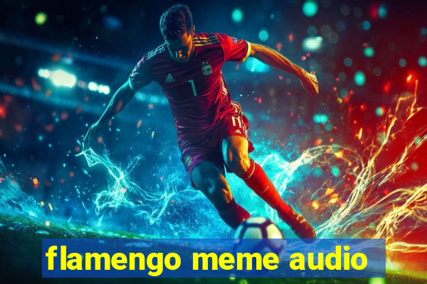 flamengo meme audio